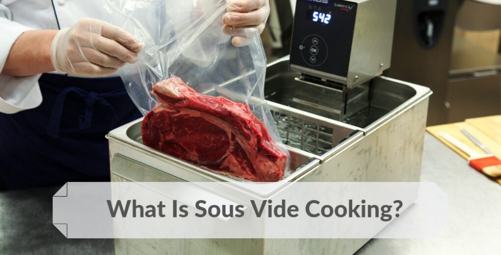 What Is Sous Vide Cooking? How To Get Started? The Complete Guide