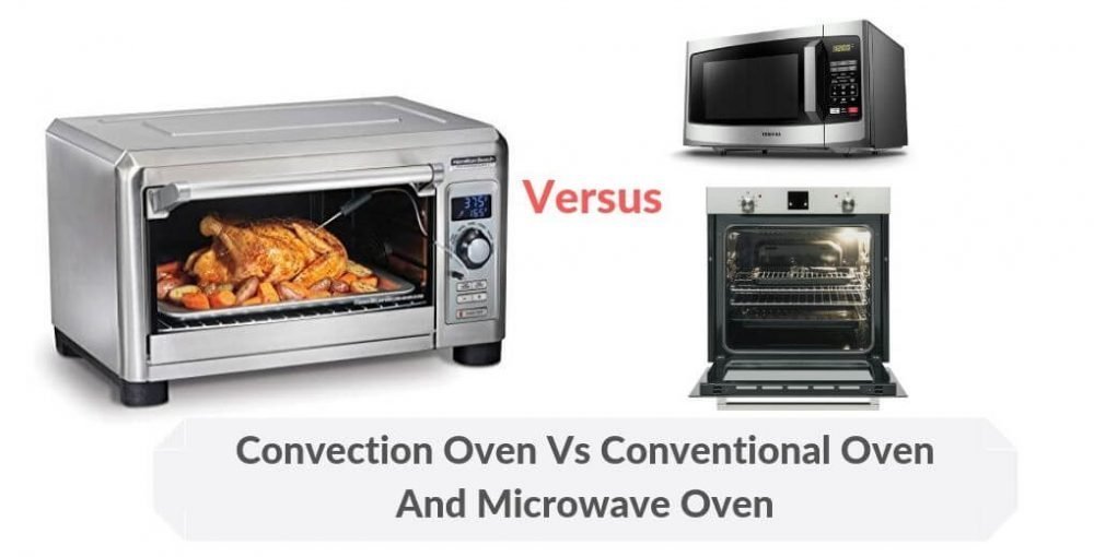 Convection Oven Vs Conventional And Microwave Oven - Which Is Better?