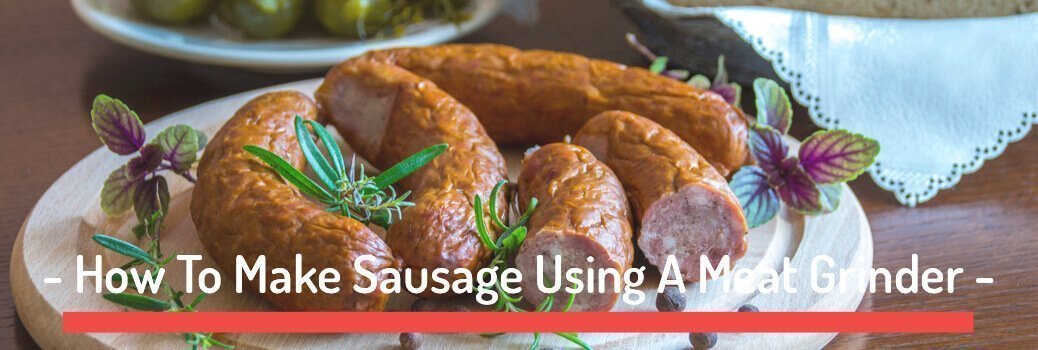 How To Make Sausage Using A Meat Grinder At Home